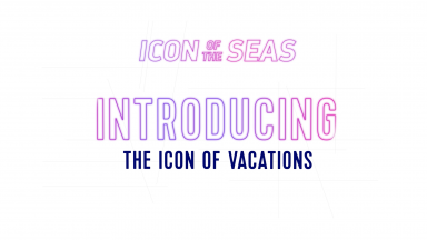 Royal Caribbean’s Making an Icon: Introducing the Icon of Vacations