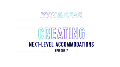 Royal Caribbean’s Making an Icon: Creating Next-Level Accommodations 
