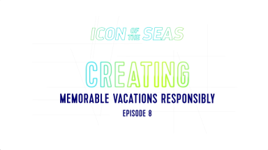 Royal Caribbean's Making an Icon: Creating Memorable Vacations Responsibly