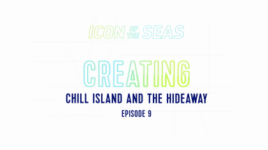Royal Caribbean's Making an Icon: Creating Chill Island and The Hideaway