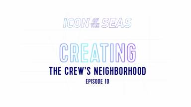 Royal Caribbean's Making an Icon: Creating the Crew's Neighborhood