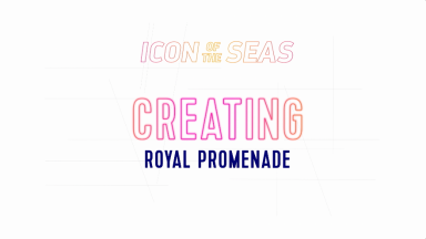Royal Caribbean’s Making an Icon: Creating Royal Promenade