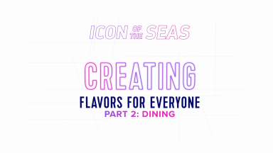Royal Caribbean’s Making an Icon: Creating Flavors for Everyone, Part 2: Dining 
