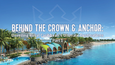 Behind the Crown & Anchor – Unveiling Royal Caribbean's Ultimate Destinations Part 1