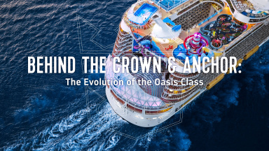 Behind the Crown & Anchor Teaser – The Evolution of Royal Caribbean’s Oasis Class