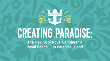 Creating Paradise at Royal Caribbean’s Royal Beach Club Paradise Island